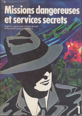 Missions dangereuses et services secrets. Agents, espions et soldats durant la Seconde Guerre mon...