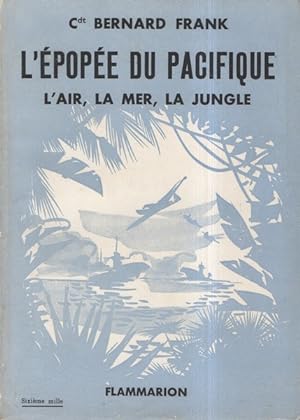 L' Epopee du Pacifique. L'air, la mer, la jungle.