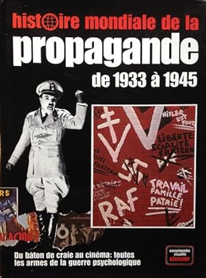 Histoire mondiale de la Propagande de 1933 à 1945. Du bâton de craie au cinéma. Toutes les armes ...