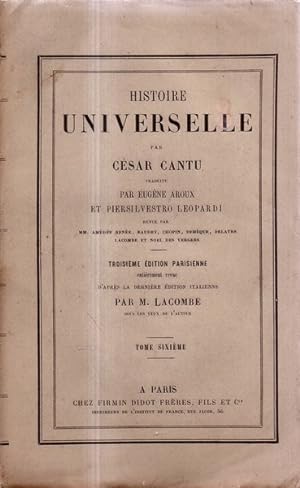 Histoire universelle Tome sixieme par César Cantu, traduite par Eugène Aroux et Piersilvestro Leo...