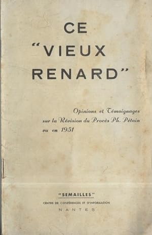 Ce "vieux renard". Opinions et témoignages sur la révision du procès Ph. Pétain vu en 1951.