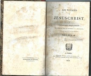 Les Voyages de Jésus-Christ, ou Description géographique des principaux lieux et monuments de la ...