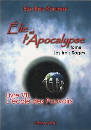 Elie et l'Apocalypse - Tome 1 les Trois Sages LIVRE VII L'école des Pouvoirs
