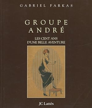 Groupe André Les cent ans d'une belle aventure