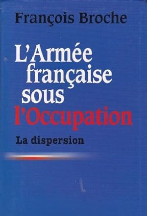 L'Armée Française sous l'Occupation "La Dispersion"
