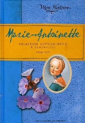 Marie-Antoinette : Princesse autrichienne à Versailles 1769-1771