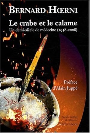Le crabe et le calame.Un demi-siècle de médecine (1958-2008)