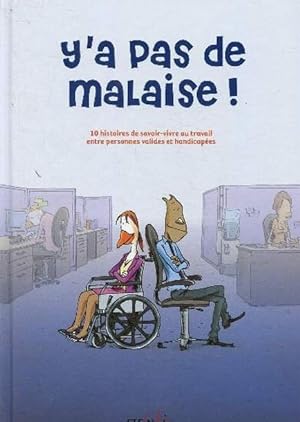Y'A PAS DE MALAISE!. 10 Histoires De Savoir-Vivre Au Travail Entre Personnes Valides et Handicapes