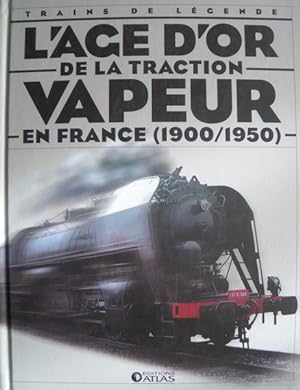 L'age d'or de la traction vapeur en France 1900-1950