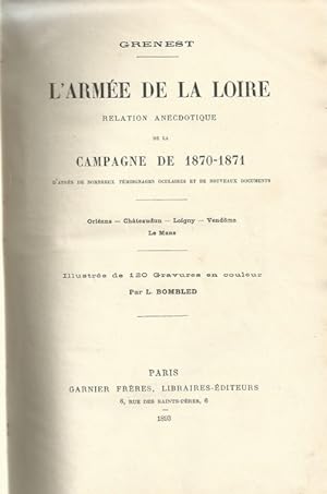 L'armée de la Loire.Relation anecdotique de la campagne de 1870-1871 d'après de nombreux témoigna...