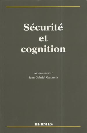 SECURITE ET COGNITION. Colloque Sécurité et Cognition du GIS Sciences de la Cognition, 16-17 sept...