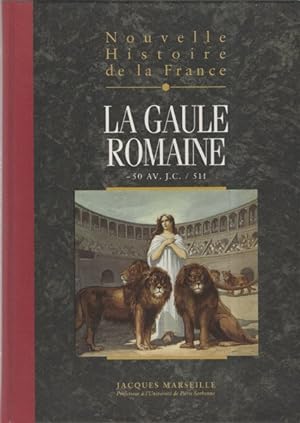 La Gaule Romaine .Nouvelle histoire de la France tome III: Espaces, hommes, mentalités, passions
