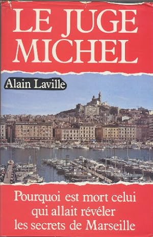 Le Juge Michel. Pourquoi est mort celui qui allait révéler les secrets de Marseille?