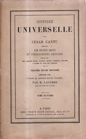 Histoire universelle Tome huitieme par César Cantu, traduite par Eugène Aroux et Piersilvestro Le...