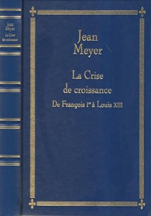 LA CRISE DE CROISSANCE DE FRANCOIS PREMIER A LOUIS XIII