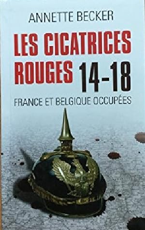 LES CICATRICES ROUGES.14-18.FRANCE ET BELGIQUE OCCUPEES