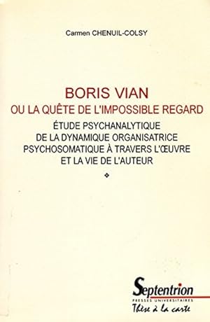 Boris Vian ou la quête de l'impossible regard.Étude psychanalytique de la dynamique organisatrice...