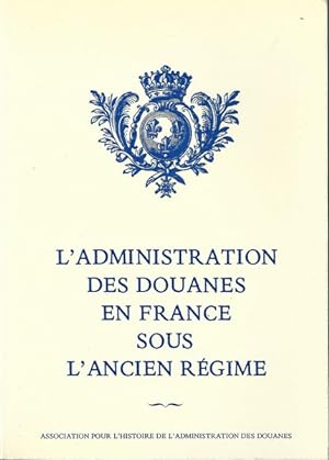 L'Administration des Douanes en France sous l'Ancien Régime