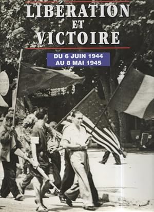 Libération et Victoire du 6 juin 1944 au 8 mai 1945