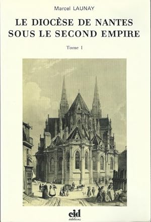 Le Diocèse de Nantes sous le second Empire : Monseigneur Jaquemet, 1849-1869