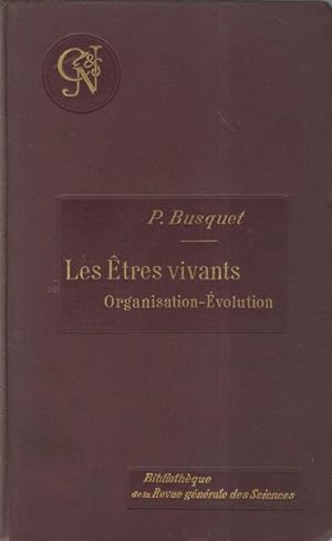 Les Etres vivants. Organisation. - Evolution. Bibliotheque de la Revue generale des Sciences.