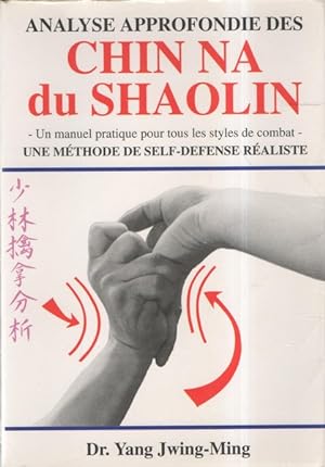 Analyse approfondie des Chin Na du Shaolin. Une méthode de self-défense réaliste
