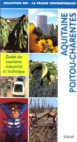 Aquitaine - Poitou- - Charentes : guide du tourisme industriel et technique