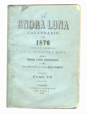 Gnora (La) Luna. Calendario pel 1876, colle poesie per lo sposalizio e morte della Gnora Luna Bar...
