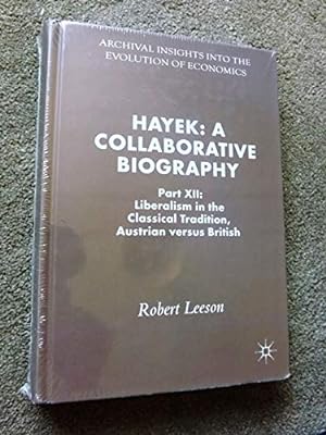 Hayek: A Collaborative Biography : Part XII: Liberalism in the Classical Tradition, Austrian vers...
