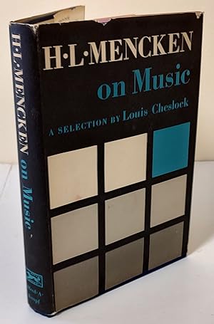 H.L. Mencken on Music; a selection of his writings on music together with an account of H.L. Menc...