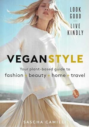 Vegan Style: Your Plant-based Guide to Fashion + Beauty + Home + Travel