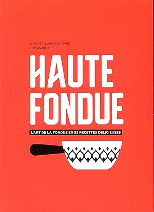 haute fondue L'art de la fondue en 52 recettes délicieuses