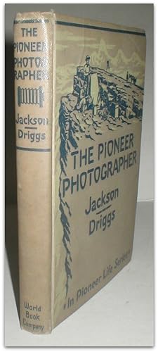 The pioneer photographer: Rocky Mountain adventures with a camera. Illustrated from sketches and ...