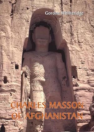 Charles Masson of Afghanistan: Explorer, Archaeologist, Numismatist and Intelligence Agent
