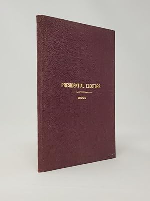 Presidential Electors, An Address Recalling the History of the Office of Presidential Elector, an...