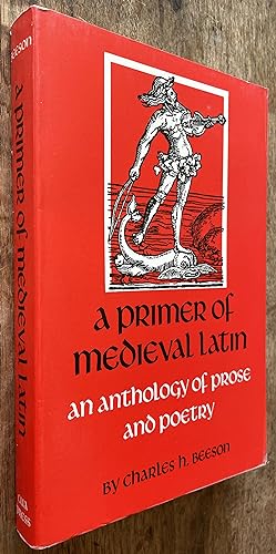 A Primer of Medieval Latin; An Anthology of Prose and Verse