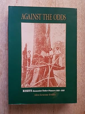 Against the Odds : Risbys - Tasmanian Timber Pioneers 1826-1995