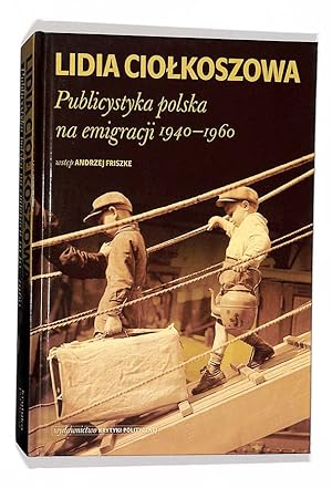 Publicystyka polska na emigracji 1940-1960 Lidia Ciolkoszowa; wstep i oprac. Andrzej Friszke.
