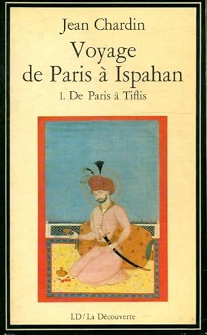 Voyage de Paris   Ispahan Tome I : De Paris   Tiflis - Jean Chardin
