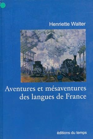 Aventures et m?saventures des langues de France - Henriette Walter