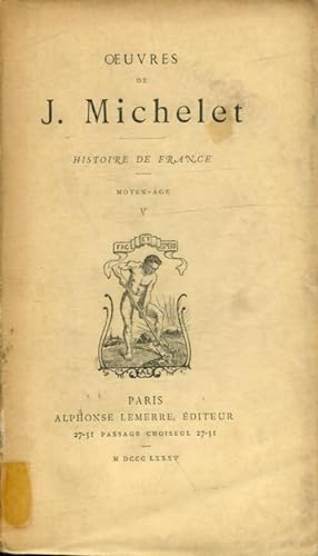 Histoire de France Moyen-Age Tome V - Jules Michelet