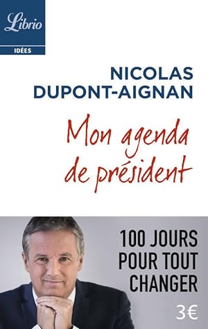Mon agenda de pr?sident. 100 jours pour tout changer - Nicolas Dupont-Aignan