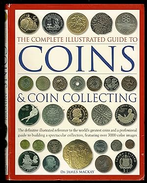 The Complete Illustrated Guide To Coin Collecting: How To Start And Build A Great Collection: The...