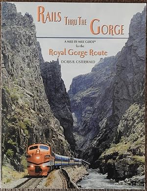 Rails Thru the Gorge : A Mile By Mile Guide for the Royal Gorge Route