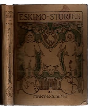 ESKIMO STORIES by Mary E. E. Smith of the Jenner School, Chicago. Illustrated by Howard V. Brown....