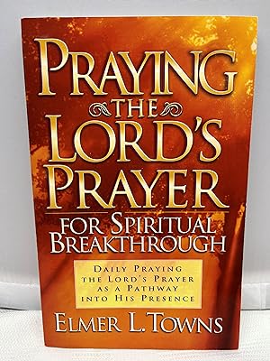 Praying the Lords Prayer for Spiritual Breakthrough: Daily Praying the Lords Prayer As A Pathway ...