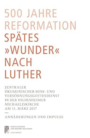 500 Jahre Reformation - spätes "Wunder" nach Luther: zentraler ökumenischer Buss- und Versöhnungs...