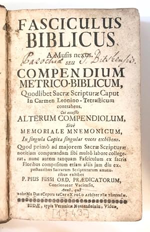 Fasciculus biblicus a musis nexus, seu Compendium metrico-biblicum, quodlibet Sacrae Scripturae c...
