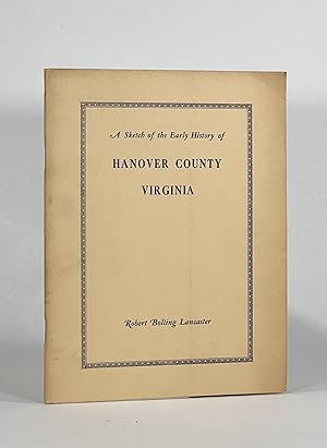 A SKETCH OF THE EARLY HISTORY OF HANOVER COUNTY, VIRGINIA