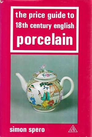 The Price Guide to 18th Century English Porcelain [Price Guide Series]